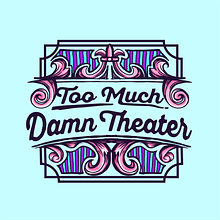 Too Much Damn (TMD) Theater’s Inaugural Full Season avatar photo