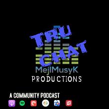 "TRU CHAT"...A COMMUNITY PODCAST avatar photo